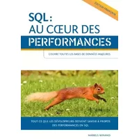 SQL : Au cœur des performances: Tout ce que les développeurs doivent savoir à propos des performances en SQL