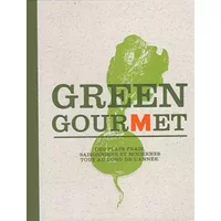 Green gourmet : des plats frais, saisonniers et modernes tout au long de l'année - Hanspeter Eggenberger, Sonja Bonin