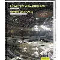 Die Welt der verlassenen Orte/Worlds Lost Places: Urbex-Fotografie - Elin Andreassen, Daniel Barter, Paul Dobraszczyk, Jürgen Hohmuth, Andy Kay, Daniel Marbaix, Jordy Meow, Marc Mielzarjewicz, Brian J. Romeijn, Peter Untermaierhofer u.a., Peter Traub (Autor)