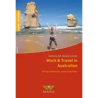 Work & Travel in Australien: Richtig vorbereiten, reisen und jobben - Katharina Arlt, Melanie Schmidt