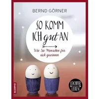 So komm ich gut an: Wie Sie Menschen für sich gewinnen (Leichter leben) - Bernd Görner