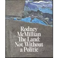 Rodney McMillian The Land: Not Without a Politic