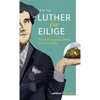 Luther für Eilige: Seine wichtigsten Werke kurz & knackig - Fabian Vogt