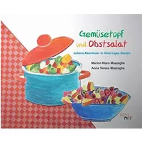 Gemüsetopf und Obstsalat: Julians Abenteuer in Oma Inges Garten - Marion Klara Mazzaglia, Anna Teresa Mazzaglia