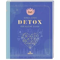moses. Omm for you I Detox - Der kleine Guide I Kompaktes Wissen zum Thema Entgiften auf 192 Seiten I Praxisbuch für Einsteiger - Sonia Jones