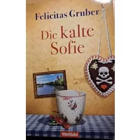 Die kalte Sofie, Kriminalroman von Felicitas Gruber - Felicitas Gruber