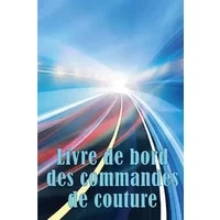 Livre de bord des commandes de couture: Traceur de couture pour garder une trace des projets de couture - cadeau parfait pour les amoureux d - Radegonde Bissonnette