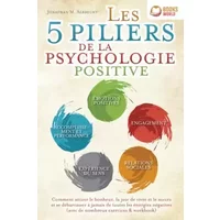 Les 5 piliers de la psychologie positive: Comment attirer le bonheur, la joie de vivre et le succès et se débarrasser à jamais de toutes les -