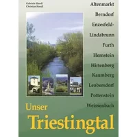 Unser Triestingtal 1: Altenmarkt, Berndorf, Enzesfeld-Lindabrunn, Furth, Hernstein, Hirtenberg, Kaumberg, Leobersdorf, Pottenstein, Weissenb - Gabriele Handl