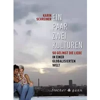 Ein Paar - zwei Kulturen: So gelingt Liebe in einer globalisierten Welt - Karin Schreiner