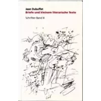 Schriften, Bd.3, Briefe und kleinere literarische Texte - Jean Dubuffet