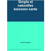 Simple et naturelles boissons sante - Lionel Clergeaud