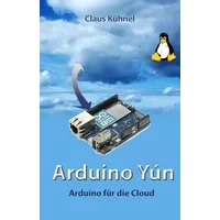 Arduino Yún: Arduino für die Cloud - Claus Kühnel