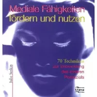 Mediale Fähigkeiten fördern und nutzen: 70 Techniken zur Entwicklung des inneren Potenzials - Julie Soskin