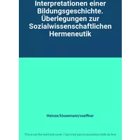 Interpretationen einer Bildungsgeschichte. Überlegungen zur Sozialwissenschaftlichen Hermeneutik - Heinze/klusemann/soeffner