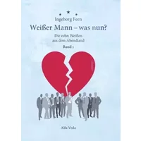Weißer Mann – was nun?: Die zehn Weißen aus dem Abendland Band 1: Zehn hintersinnige Geschichten mit farbigen Karikaturen von Gerhard Mester - Ingeborg Feen