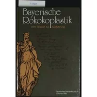 Bayerische Rokokoplastik, vom Entwurf zur Ausführung: Katalog der Ausstellung im Bayerischen Nationalmuseum, München, 1985 - Peter Volk