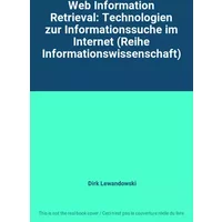 Web Information Retrieval: Technologien zur Informationssuche im Internet (Reihe Informationswissenschaft)