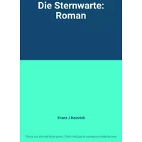 Die Sternwarte: Roman - Franz J Heinrich