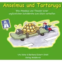 Anselmus und Tartaruga: Wie Amadeus und Theodor einer unglücklichen Schildkröte zum Glück verhelfen - Uta Vater