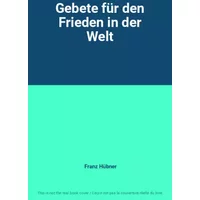 Gebete für den Frieden in der Welt - Franz Hübner