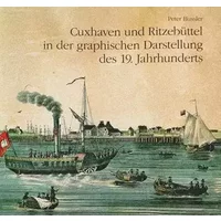 Cuxhaven und Ritzebüttel in der graphischen Darstellung des 19. Jahrhunderts (Neue Reihe der Sonderveröffentlichungen der Männer vom Morgens - Peter Bussler