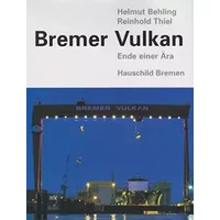 Bremer Vulkan - Ende einer Ära - Helmut Behling, Reinhold Thiel