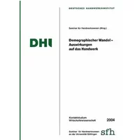 Demographischer Wandel - Auswirkungen auf das Handwerk (Kontaktstudium Wirtschaftswissenschaft) - R Schulz, J Fuchs, Th Huber, M Waltersbacher, V Becker, B Weber, L Packebusch, K Bizer