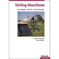 Stirling-Maschinen: Grundlagen, Technik, Anwendungen - Martin Werdich, Kuno Kübler