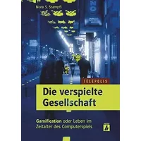 Die verspielte Gesellschaft (TELEPOLIS): Gamification oder Leben im Zeitalter des Computerspiels - Nora S. Stampfl
