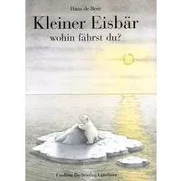 Kleiner Eisbär, wohin fährst du? - Hans de (Verfasser) Beer