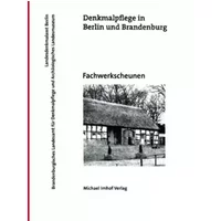 Denkmalpflege in Berlin und Brandenburg. Fachwerkscheunen - Klaus Schmidt, Andrea Sonnleiter