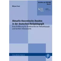 Aktuelle theoretische Ansätze in der deutschen Heilpädagogik: Eine Einführung für Studierende der Heilpädagogik und fachlich Interessierte ( - Mirjam Faust
