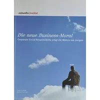 Die neue Business-Moral: Corporate Social Responsibility prägt die Märkte von morgen - Susanne Köhler, Andreas Haderlein
