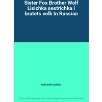 Sister Fox Brother Wolf Lisichka sestrichka i bratets volk In Russian - unknown author