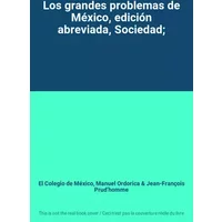 Los grandes problemas de México, edición abreviada, Sociedad; - El Colegio de México, Manuel Ordorica, Jean-François Prud’homme