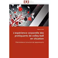 L'expérience corporelle des pratiquants de volley-ball en situation: Phénomènes et structure des apparaissants (Omn.Univ.Europ.) (French Edi - Hélène Fache