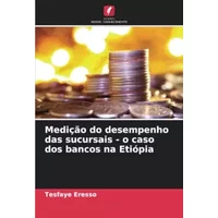 Medição do desempenho das sucursais - o caso dos bancos na Etiópia (Portuguese Edition) - Tesfaye Eresso