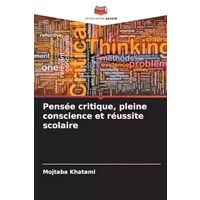 Pensée critique, pleine conscience et réussite scolaire (French Edition) - Mojtaba Khatami