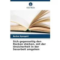 Sich gegenseitig den Rücken stärken, mit der Unsicherheit in der Sexarbeit umgehen (German Edition) - Barbra Nyangairi