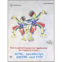 Web Enabled Commercial Application Development Using Html, Javascript, Dhtml And Php (4Th Revised Edition) Cd-Rom Included - Ivan Bayross
