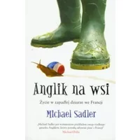 Anglik na wsi. Zycie w zapadlej dziurze we Francji (polish) - Michael Sadler