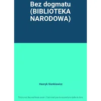 Bez dogmatu (BIBLIOTEKA NARODOWA) - Henryk Sienkiewicz