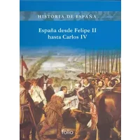 España desde Felipe II hasta Carlos IV (Historia de España) - Manuel Fernández Álvarez