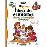 Mi primer libro de economía, ahorro e inversión: ¡Aprende a ser un inversor responsable, descifrando los enigmas de las finanzas! - Soto María Jesús