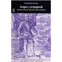 Imagen y propaganda: Capítulos de historia cultural del reinado de Felipe II: 200 (Universitaria) - Fernando Bouza Álvarez