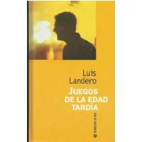 Juegos de la edad tardia - Luis Landero