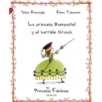 La princesa Buenpastel y el horrible Grunch (PRINCESAS FABULOSAS) - Silvia Roncaglia