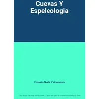 Cuevas Y Espeleologia - Ernesto Nolte Y Aramburu