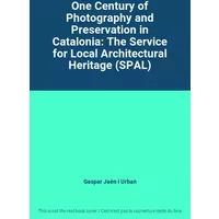 One Century of Photography and Preservation in Catalonia: The Service for Local Architectural Heritage (SPAL)